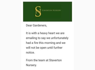 Gardenforum News - Around the Country - Fire closes Staverton Nursery